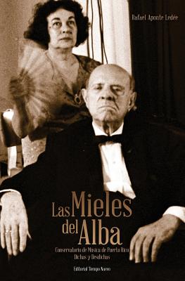 Las Mieles del Alba: Conservatorio de Musica de Puerto Rico: Dichas y Desdichas - Aponte-Ledaee, Rafael