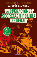Las Operaciones Secretas de la Polica Federal / The Secret Operations of the Fe Deral Police