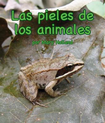 Las Pieles de Los Animales (Animal Skins) [spanish Edition] - Holland, Mary