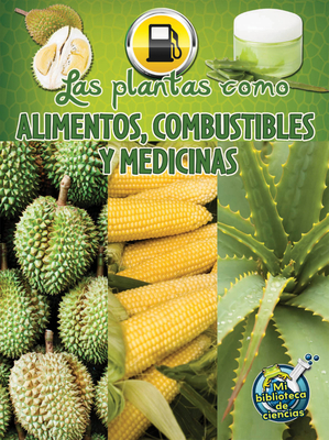 Las Plantas Como Alimentos, Combustibles Y Medicinas: Plants as Food, Fuel, and Medicines - Lundgren