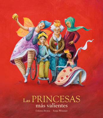Las Princesas Mas Valientes - Brown, Dolores, and Wimmer, Sonja (Illustrator)