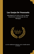 Las Quejas de Venezuela: Monologo En Un Acto, O Sea La Negra Historia de la Dominacion de Los Monagas