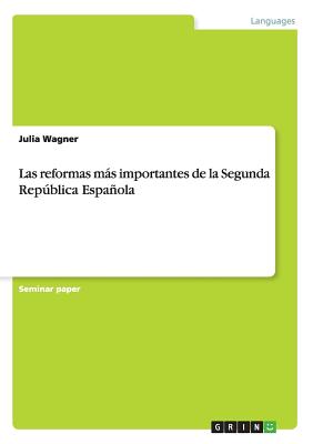 Las reformas ms importantes de la Segunda Repblica Espaola - Wagner, Julia