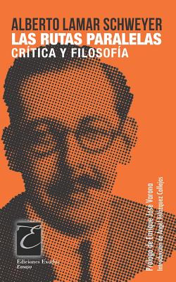 Las Rutas Paralelas: Cr?tica Y Filosof?a - Velazquez Callejas, Angel (Editor), and Varona, Enrique Jose (Preface by), and Lamar Schweyer, Alberto