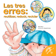 Las Tres Erres; Reutilizar, Reducir, Reciclar: The Three R'S: Reuse, Reduce, Recycle (Spanish Edition) - Roca, Nuria, and Curto, Rosa M (Illustrator)