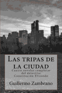 Las Tripas de La Ciudad: Cuatro Novelas Completas del Detective Constitucion Elizondo