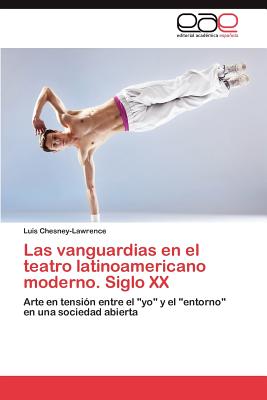 Las Vanguardias En El Teatro Latinoamericano Moderno. Siglo XX - Chesney-Lawrence Luis