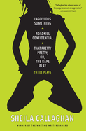 Lascivious Something/Roadkill Confidential/That Pretty Pretty; Or, the Rape Play: Three Plays