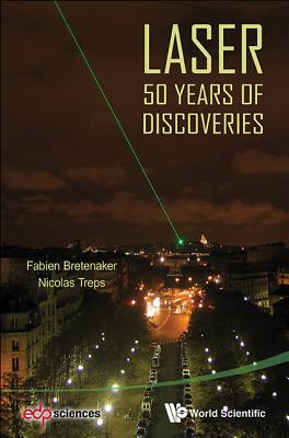 Laser: 50 Years Of Discoveries - Bretenaker, Fabien, and Treps, Nicolas