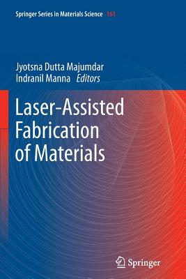 Laser-Assisted Fabrication of Materials - Majumdar, Jyotsna Dutta (Editor), and Manna, Indranil (Editor)