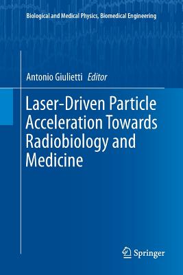 Laser-Driven Particle Acceleration Towards Radiobiology and Medicine - Giulietti, Antonio (Editor)