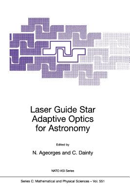 Laser Guide Star Adaptive Optics for Astronomy - Ageorges, N. (Editor), and Dainty, C. (Editor)