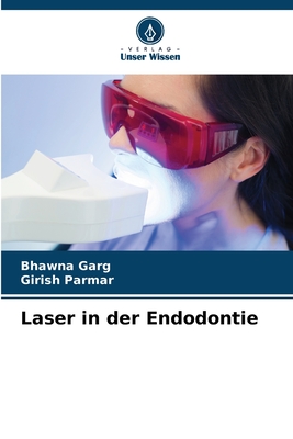 Laser in der Endodontie - Garg, Bhawna, and Parmar, Girish