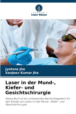 Laser in der Mund-, Kiefer- und Gesichtschirurgie - Jha, Jyotsna, and Jha, Sanjeev Kumar