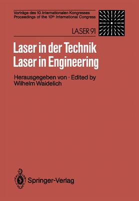 Laser in Der Technik / Laser in Engineering: Vortrge Des 10. Internationalen Kongresses / Proceedings of the 10th International Congress: Laser 91 - Waidelich, Wilhelm (Editor)