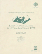 Laser-Induced Damage in Optical Materials, Feb. 1990, Boulder, Co - Bennett, Harold Earl