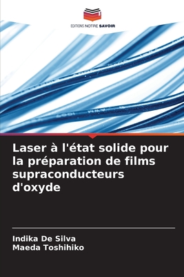 Laser ? l'?tat solide pour la pr?paration de films supraconducteurs d'oxyde - de Silva, Indika, and Toshihiko, Maeda