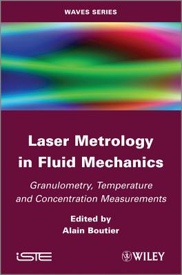 Laser Metrology in Fluid Mechanics: Granulometry, Temperature and Concentration Measurements - Boutier, Alain