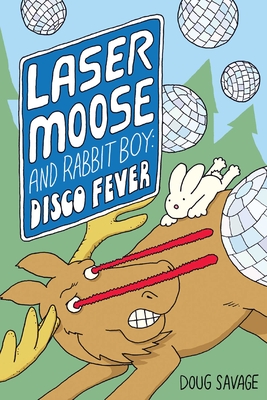 Laser Moose and Rabbit Boy: Disco Fever: Volume 2 - Savage, Doug