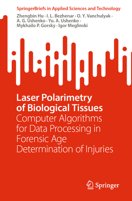 Laser Polarimetry of Biological Tissues: Computer Algorithms for Data Processing in Forensic Age Determination of Injuries - Hu, Zhengbin, and Bezhenar, I.L., and Vanchulyak, O.Y.