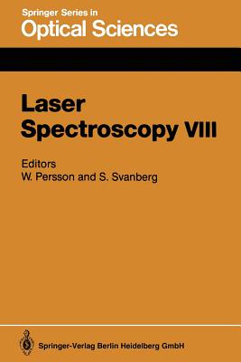 Laser Spectroscopy VIII: Proceedings of the Eighth International Conference, re, Sweden, June 22-26, 1987 - Persson, Willy (Editor), and Svanberg, Sune (Editor)