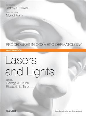 Lasers and Lights: Procedures in Cosmetic Dermatology Series - Hruza, George J, MD (Editor), and Tanzi, Elizabeth L, MD (Editor), and Dover, Jeffrey S, MD, Frcpc (Editor)