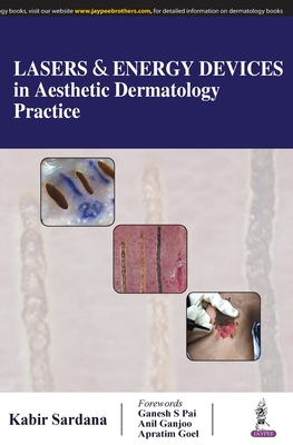 Lasers & Energy Devices in Aesthetic Dermatology Practice - Sardana, Kabir