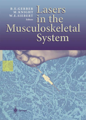 Lasers in the Musculoskeletal System - Gerber, B E (Editor), and Knight, M (Editor), and Siebert, W E (Editor)