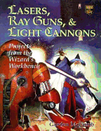 Lasers, Ray Guns, and Light Cannons: Projects from the Wizard's Workbench