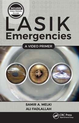 Lasik Emergencies: A Video Primer - Melki, Samir A, MD, PhD, and Fadlallah, Ali, MD, Msc, MPH