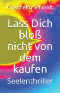 Lass Dich Blo? Nicht Von Dem Kaufen: Seelenthriller