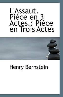 L'Assaut. Piece En 3 Actes.: Piece En Trois Actes - Bernstein, Henry