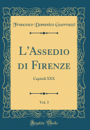 L'Assedio Di Firenze, Vol. 3: Capitoli XXX (Classic Reprint)