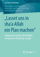 "Lasset Uns in Sha a Allah Ein Plan Machen": Fallgest?tzte Analyse Der Radikalisierung Einer Whatsapp-Gruppe
