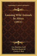 Lassoing Wild Animals in Africa (1911)