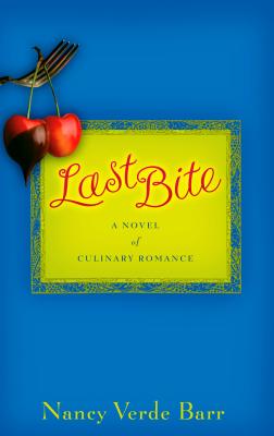 Last Bite: A Novel of Culinary Romance - Barr, Nancy Verde