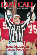 Last Call: Memoirs of an NFL Referee - Markbreit, Jerry, and Steinberg, Alan, and Klein, Frederick C (Foreword by)