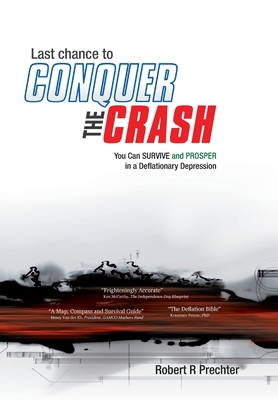 Last Chance to CONQUER The CRASH-You Can Survive and Prosper in a Deflationary Depression - Prechter, Robert R