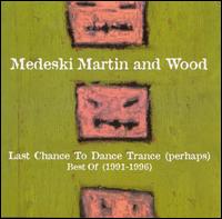 Last Chance to Dance Trance (Perhaps): Best Of (1991-1996) - Medeski, Martin & Wood