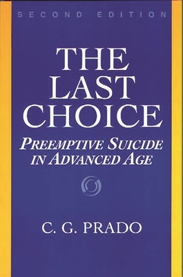 Last Choice: Preemptive Suicide in Advanced Age, Second Edition - Prado, C G