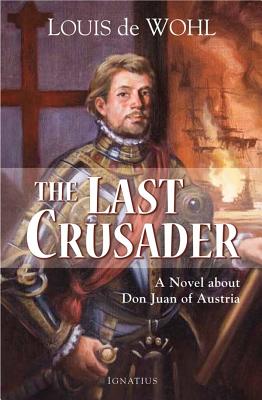 Last Crusader: A Novel about Don Juan of Austria - de Wohl, Louis