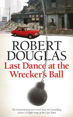 Last Dance at the Wrecker's Ball - Douglas, Robert