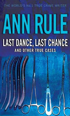 Last Dance Last Chance: and other true cases - Rule, Ann