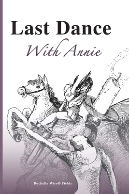 Last Dance With Annie - Wisoff-Fields, Rochelle