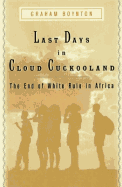 Last Days in Cloud Cuckooland:: Dispatches from White Africa
