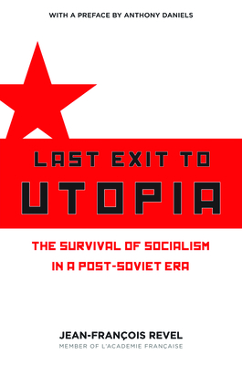 Last Exit to Utopia: The Survival of Socialism in a Post-Soviet Era - Revel, Jean Francois