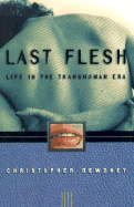 Last Flesh: Life in the Transhuman Era - Dewdney, Christopher