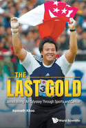 Last Gold, The - James Wong: An Odyssey Through Sports And Cancer