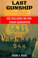 Last Gunship: USS Mullinnix DD-944 Cuban Quarantine