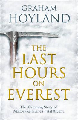 Last Hours on Everest: The Gripping Story of Mallory and Irvine's Fatal Ascent - Hoyland, Graham